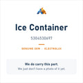 Electrolux 5304530697 Ice Container - genuine OEM appliance part, photo coming soon