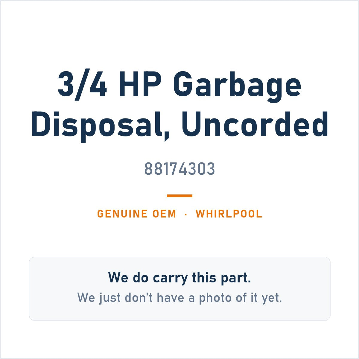 Whirlpool 88174303 3/4 HP Garbage Disposal, Uncorded - genuine OEM appliance part, photo coming soon