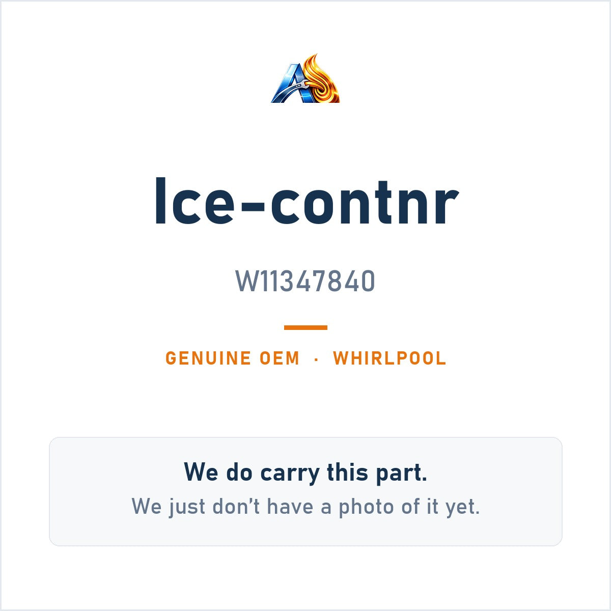 Whirlpool W11347840 Ice-Contnr - genuine OEM appliance part, photo coming soon